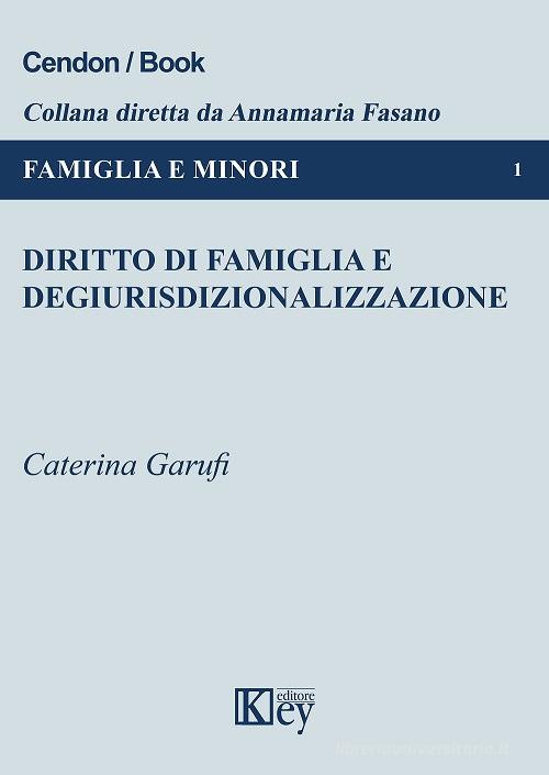 Diritto di famiglia e degiurisdizionalizzazione di Caterina Garufi edito da Key Editore