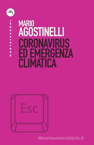 Coronavirus ed emergenza climatica di Mario Agostinelli edito da Castelvecchi