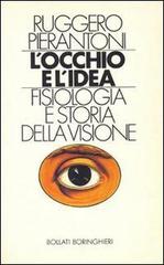 L' occhio e l'idea. Fisiologia e storia della visione di Ruggero Pierantoni edito da Bollati Boringhieri