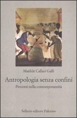 Antropologia senza confini. Percorsi nella contemporaneità di Matilde Callari Galli edito da Sellerio Editore Palermo