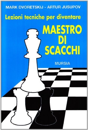 Lezioni tecniche per diventare maestro di scacchi di Mark Dvoretskij, Artur Jusupov edito da Ugo Mursia Editore