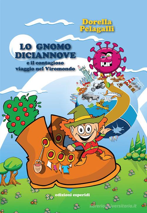 Lo gnomo Diciannove e il contagioso viaggio nel Viromondo. Ediz. a colori di Dorella Pelagalli edito da Esperidi