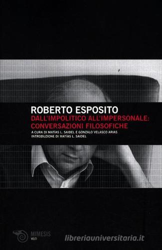 Dall'impolitico all'impersonale: conversazioni filosofiche di Roberto Esposito edito da Mimesis