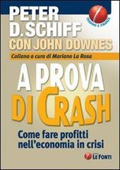 A prova di crash. Come fare profitti nell'economia in crisi di Peter D. Schiff, John Downes edito da Le Fonti