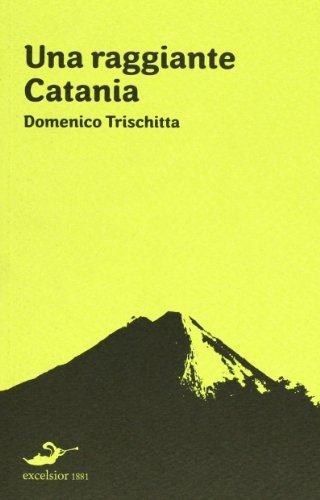 Una raggiante Catania di Domenico Trischitta edito da Excelsior 1881
