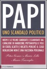 Papi. Uno scandalo politico di Peter Gomez, Marco Lillo, Marco Travaglio edito da Chiarelettere