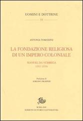 La fondazione religiosa di un impero cristiano. Manuel de Nóbrega (1517-1570) di Antonia Tomassini edito da Storia e Letteratura