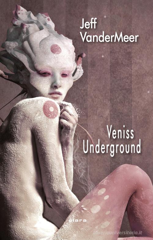 Libro Veniss underground di Jeff VanderMeer Libra fantastica di Elara