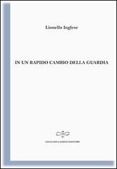 In un rapido cambio di guardia di Lionello Inglese edito da Giuliano Ladolfi Editore