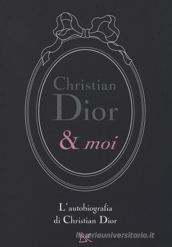 Christian Dior & moi. L'autobiografia di Christian Dior di Christian Dior edito da Donzelli