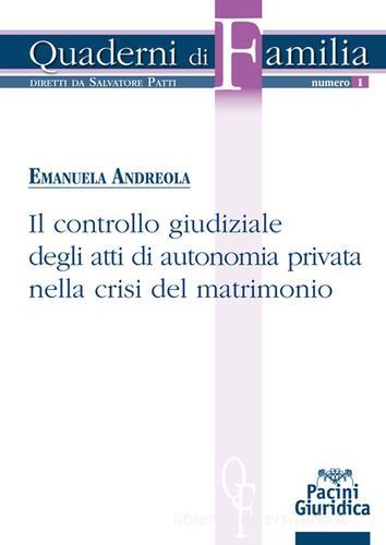 Il controllo giudiziale degli atti di autonomia privata nella crisi del matrimonio di Emanuela Andreola edito da Pacini Editore