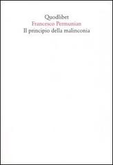 Il principio della malinconia di Francesco Permunian edito da Quodlibet