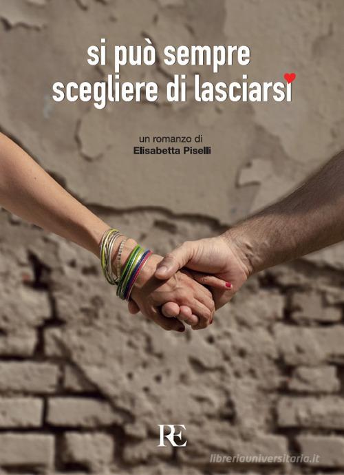 Libro Si può sempre scegliere di lasciarsi di Elisabetta Piselli di Ronca Editore