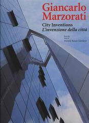 Giancarlo Marzorati. City inventions-L'invenzione della città di Giordano Bazan Michele edito da L'Arca