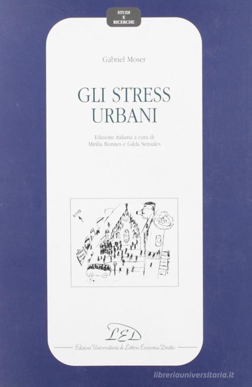 Gli stress urbani di Gabriel Moser edito da LED Edizioni Universitarie