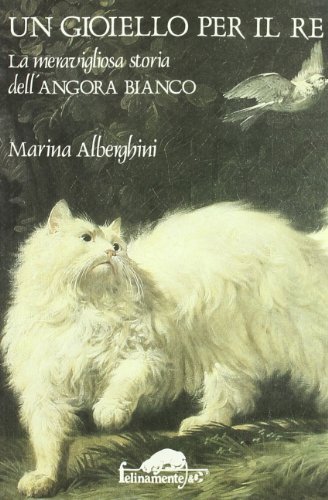 Un gioiello per il re. La meravigliosa storia dell'angora bianco di Marina Alberghini edito da Ugo Mursia Editore