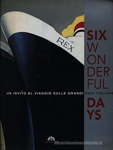 Six wonderful days. Un invito al viaggio sulle grandi navi italiane. Catalogo della mostra edito da Tormena Editore 1948