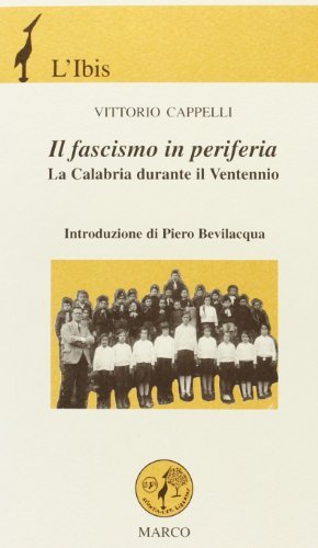 Il fascismo in periferia. La Calabria durante il ventennio di Vittorio Cappelli edito da Marco