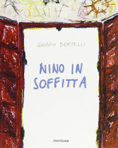 Nino in soffitta di Giorgio Bertelli edito da Medusa Edizioni