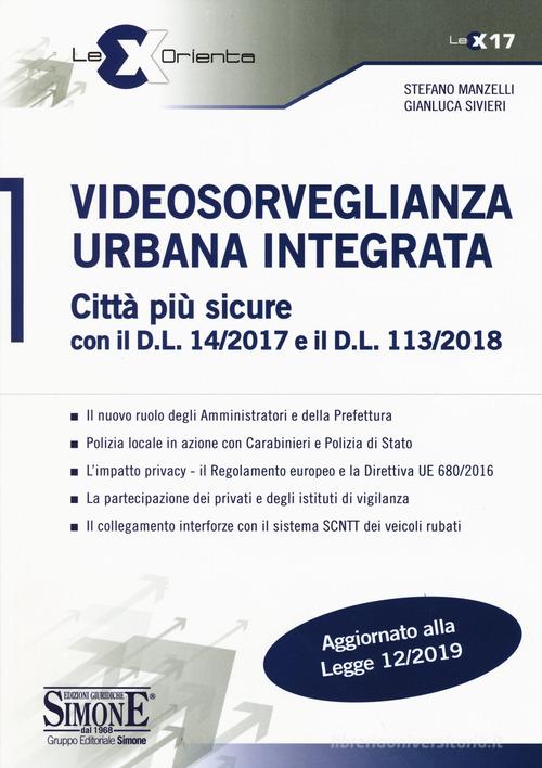 Videosorveglianza urbana integrata. Città più sicure con il D.L. 14/2017 e il D.L. 113/2018 di Stefano Manzelli, Gianluca Sivieri edito da Edizioni Giuridiche Simone