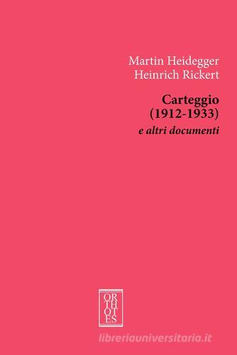 Carteggio (1912-1933) e altri documenti di Martin Heidegger, Heinrich Rickert edito da Orthotes