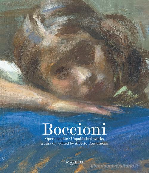 Boccioni. Opere inedite-Unpublished works. Ediz. bilingue edito da Maretti Editore