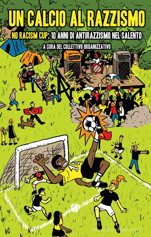 Un calcio al razzismo. No racism cup; 10 anni di antirazzismo nel Salento edito da Bepress