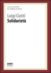 Solidarietà. Le virtù civili di Luigi Ciotti edito da ASMEPA Edizioni