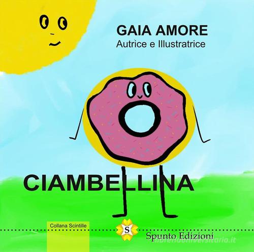 Ciambellina. Ediz. illustrata di Gaia Amore edito da Spunto Edizioni