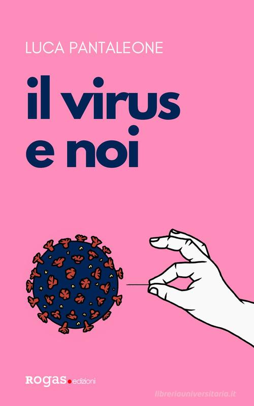 Il virus e noi di Luca Pantaleone edito da Rogas