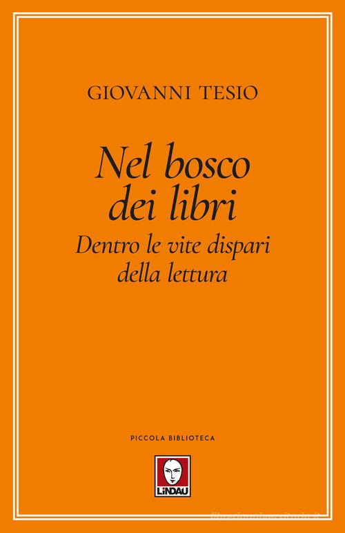 Nel bosco dei libri. Dentro le vite dispari della lettura di Giovanni Tesio edito da Lindau