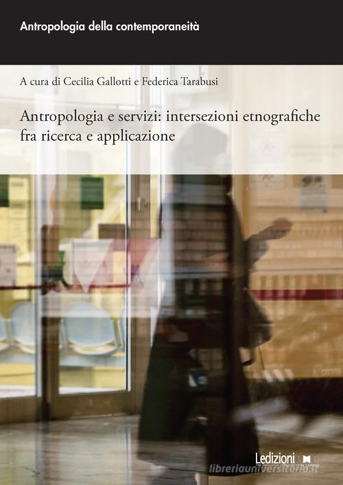 Antropologia e servizi: intersezioni etnografiche fra ricerca e applicazione edito da Ledizioni