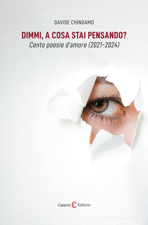 Dimmi, a cosa stai pensando? Cento poesie d'amore (2021-2024) di Davide Chindamo edito da Capponi Editore