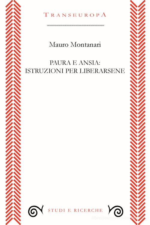 Paura e ansia: istruzioni per liberarsene di Mauro Montanari edito da Transeuropa