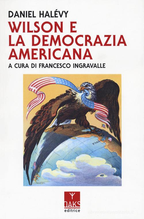 Wilson e la democrazia americana di Daniel Halévy edito da Oaks Editrice