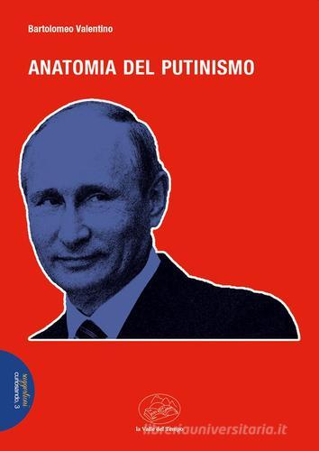 Anatomia del Putinismo di Bartolomeo Valentino edito da La valle del tempo