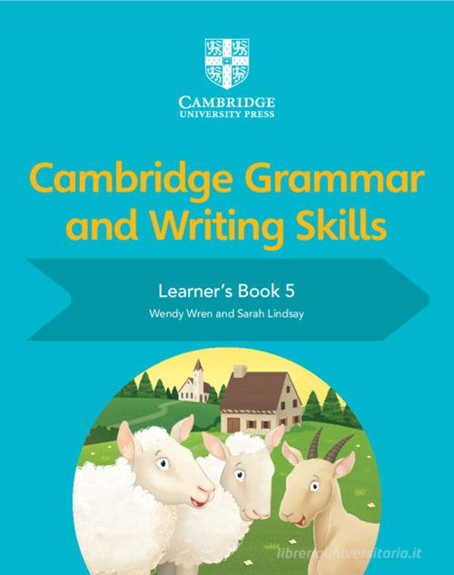 Cambridge grammar and writing skills. Learner's book. Per le Scuole superiori vol.5 di Sarah Lindsay, Wendy Wren edito da Cambridge