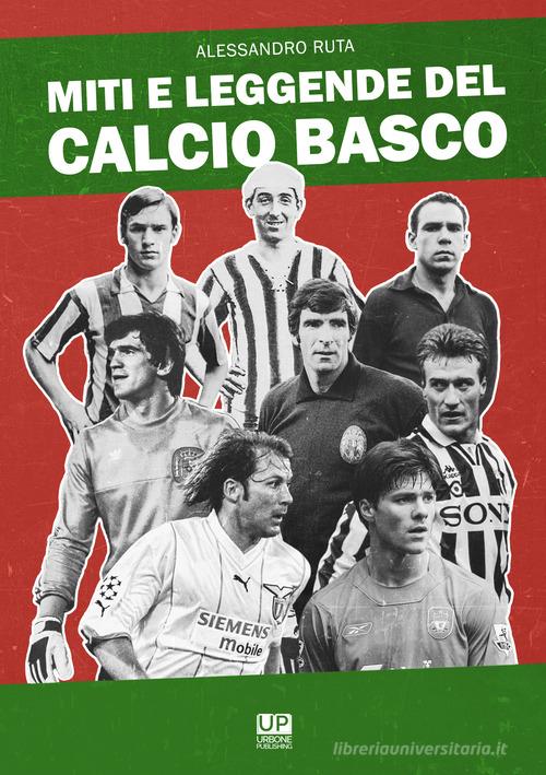 Miti e leggende del calcio basco di Alessandro Ruta edito da Urbone Publishing