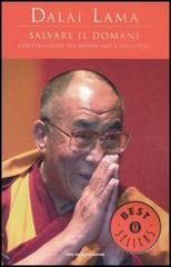 Salvare il domani. Conversazioni sul Buddhismo e sulla vita di Gyatso Tenzin (Dalai Lama) edito da Mondadori