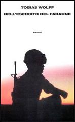 Nell'esercito del faraone. Ricordi della guerra perduta di Tobias Wolff edito da Einaudi