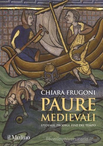 Paure medievali. Epidemie, prodigi, fine del tempo di Chiara Frugoni edito da Il Mulino