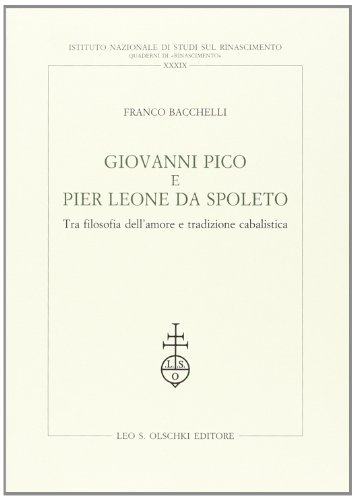 Giovanni Pico e Pier Leone da Spoleto. Tra filosofia dell'amore e tradizione cabalistica di Franco Bacchelli edito da Olschki