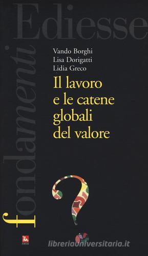 Il lavoro e le catene globali del valore di Vando Borghi, Lisa Dorigatti, Lidia Greco edito da Futura