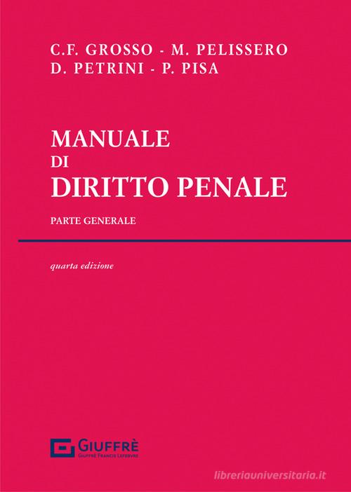 Manuale di diritto penale. Parte generale di Carlo Federico Grosso, Marco Pelissero, Davide Petrini edito da Giuffrè