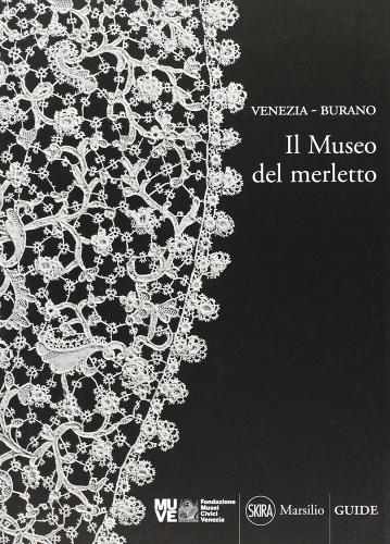 Venezia-Burano. Il museo del merletto di Doretta Davanzo Poli edito da Marsilio