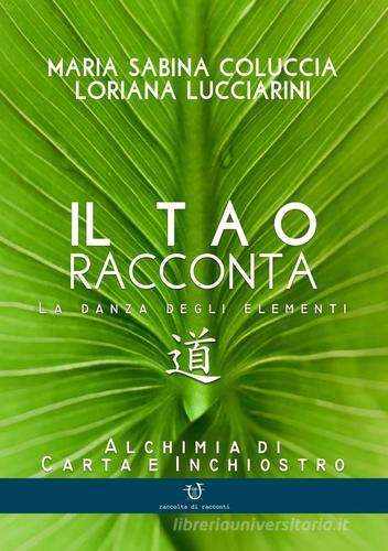 Il tao racconta. La danza degli elementi di Maria Sabina Coluccia, Loriana Lucciarini edito da Arpeggio Libero