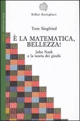 È la matematica, bellezza! John Nash e la teoria dei giochi di Tom Siegfried edito da Bollati Boringhieri