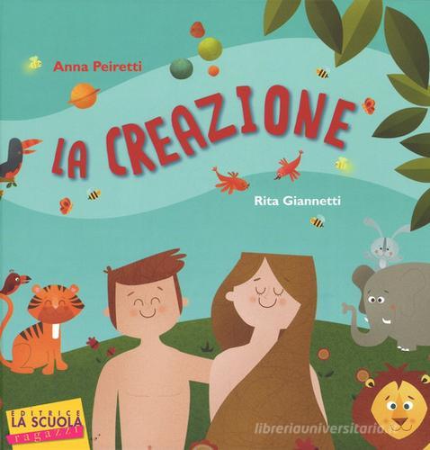 La creazione. Ediz. illustrata di Anna Peiretti edito da La Scuola SEI