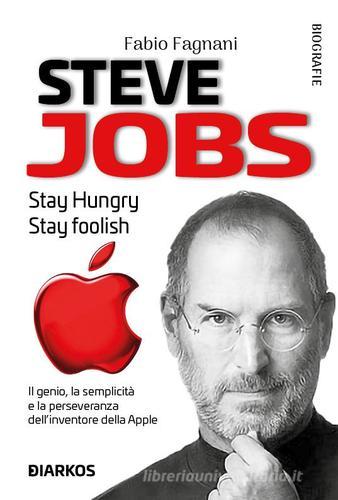 Steve Jobs. Il genio, la complessità e la perseveranza del creatore della Apple di Fabio Fagnani edito da DIARKOS