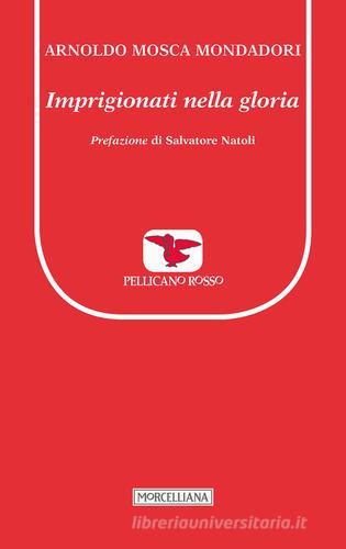 Imprigionati nella gloria di Arnoldo Mosca Mondadori edito da Morcelliana